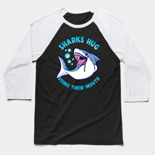 Sharks Hug Using Their Mouth Funny Shark Pun Baseball T-Shirt